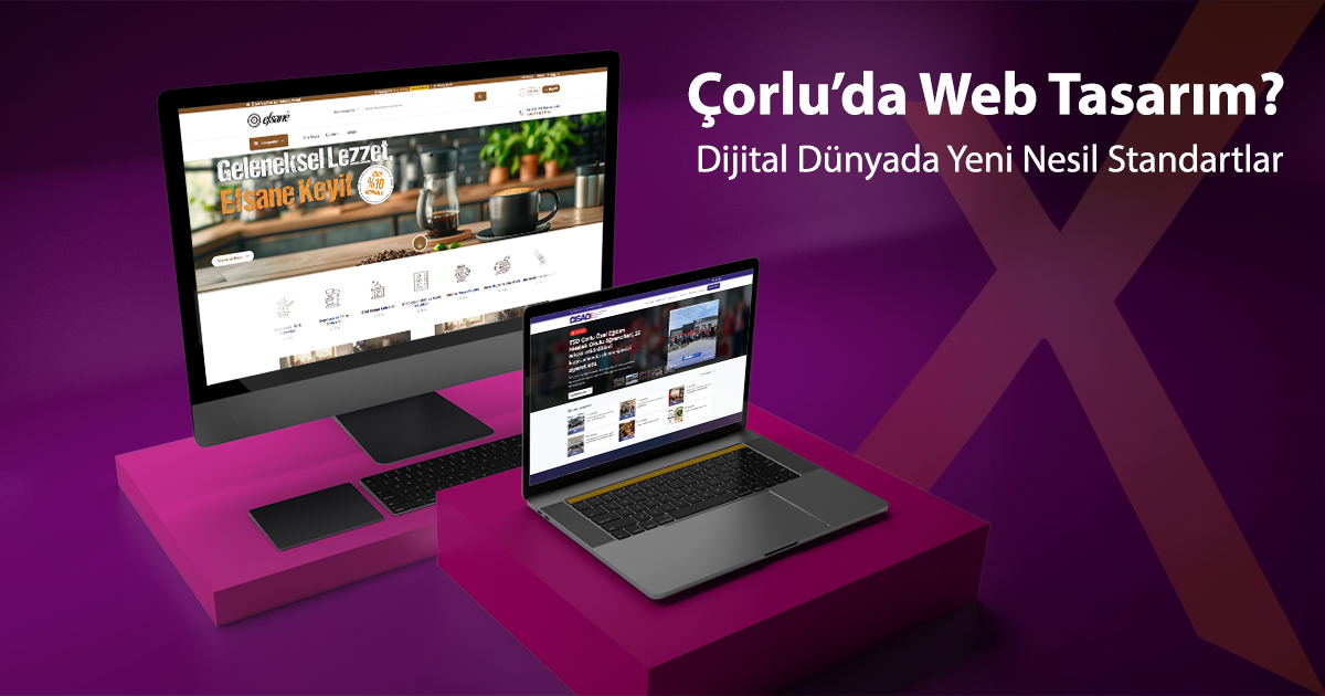 Çorlu Web Tasarım: Dijital Dünyada Yeni Nesil Standartlar
