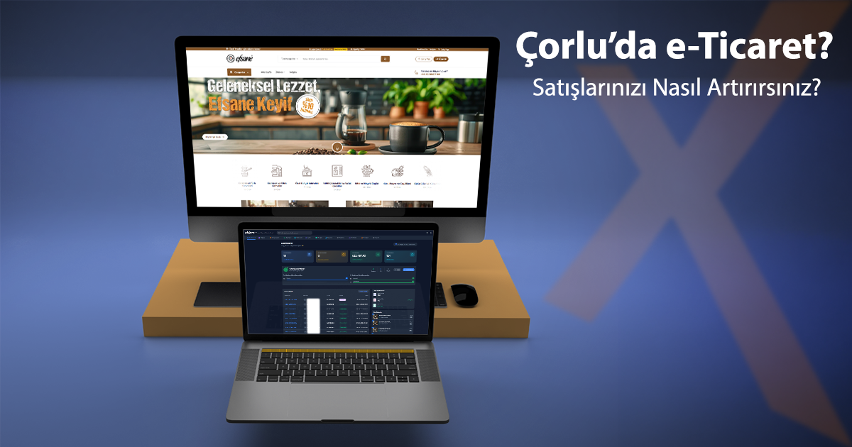 Çorlu’da E-Ticaret ve Dijital İş Yönetimi: Satışlarınızı Nasıl Artırırsınız?